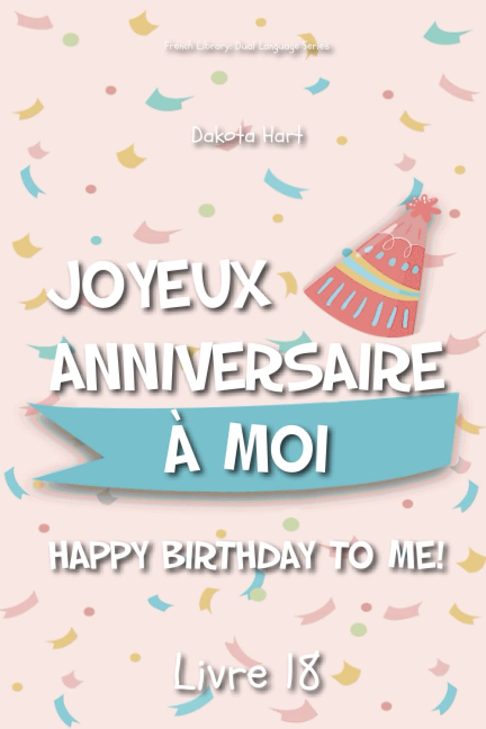 値下げ★JE VOUS SOUHAITE UN BON ANNIVERSAIRE Joyeux Anniversaire A Moi! : Happy Birthday To Me!: Hart